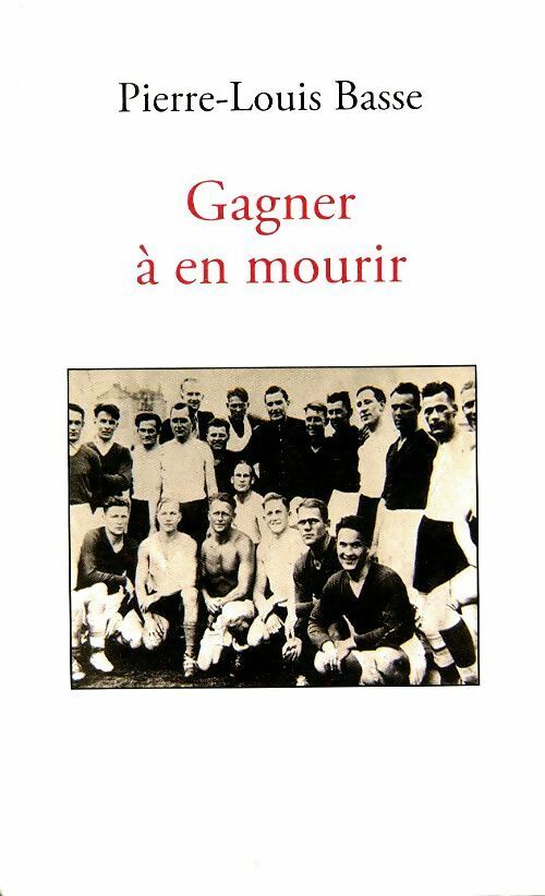 Gagner à en mourir - Pierre-Louis Basse