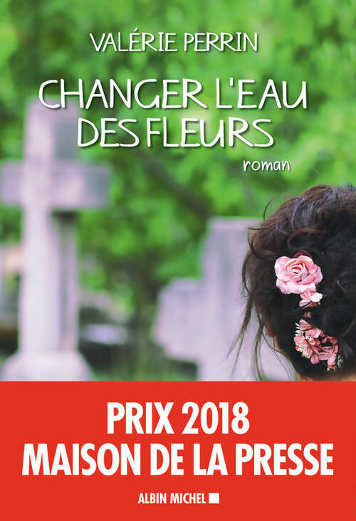 Changer l'eau des fleurs - Valérie Perrin