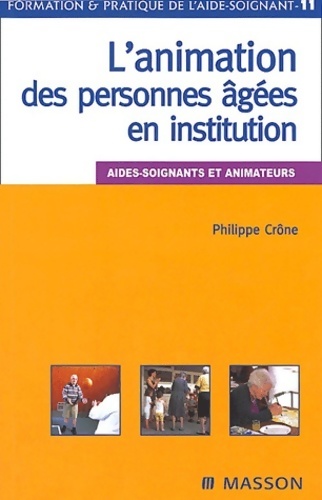 L'animation des personnes âgées en institution. Aides-soignants et animateurs - Philippe Crône