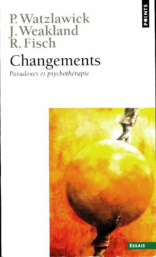 Changements. Paradoxes et psychothérapie - Richard Fisch