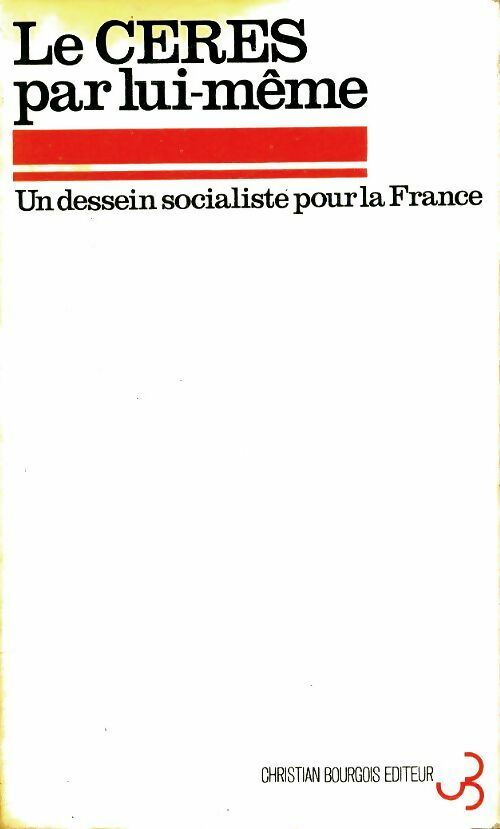 Le ceres centre d'études de recherches et d'éducation socialistes par lui-même : Un dessein socialiste pour la France