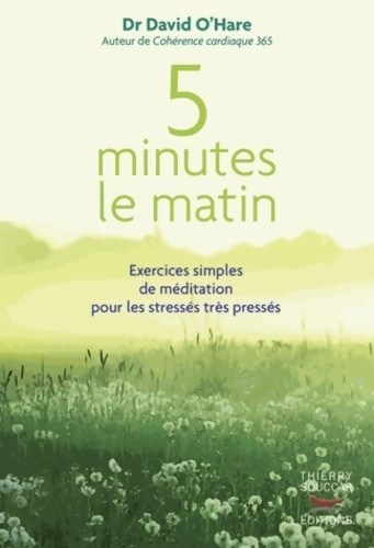 5 minutes le matin : Exercices simples de méditation pour les stressés très pressés - David O'Hare