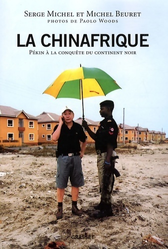 La Chinafrique : Pékin à la conquête du continent noir - Michel Beuret