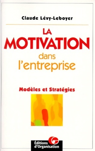 La motivation dans l'entreprise : Modèles et stratégies - Claude Lévy-Leboyer