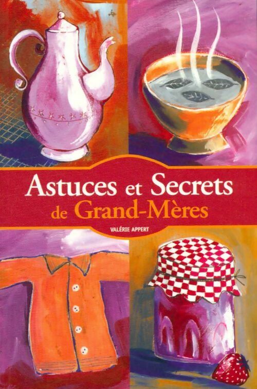 Astuces et secrets de grand-mères - Valérie Appert