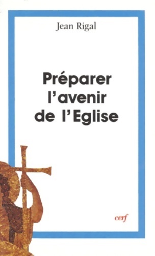 Préparer l'avenir de l'église - Jean Rigal