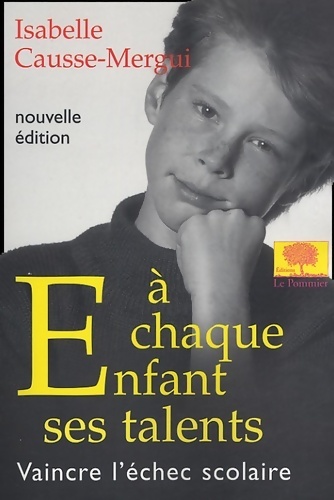 A chaque enfant ses talents : Vaincre l'échec scolaire - Isabelle Causse-Mergui