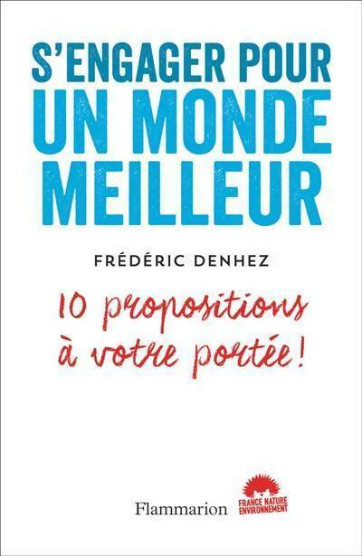 S'engager pour un monde meilleur. 10 propositions à votre portée - Frédéric Denhez