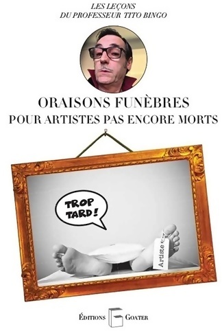 Oraisons funèbres pour artistes pas encore morts - Tito Bingo