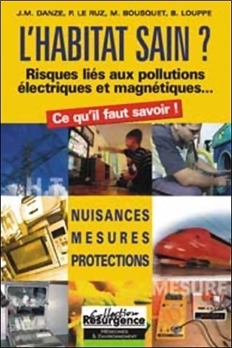 L'habitat sain ? Risques liés aux pollutions électriques et magnétiques - Collectif