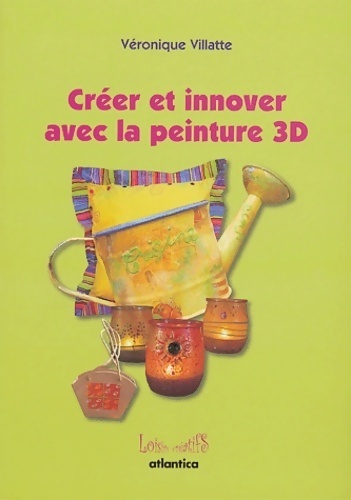 Créer et innover avec la peinture 3D - Véronique Villatte