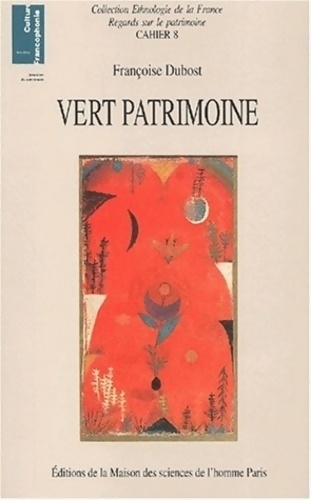 Vert patrimoine. : La constitution d'un nouveau domaine patrimonial - Françoise Dubost