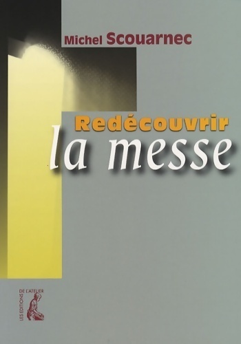 Redécouvrir la messe - Michel Scouarnec