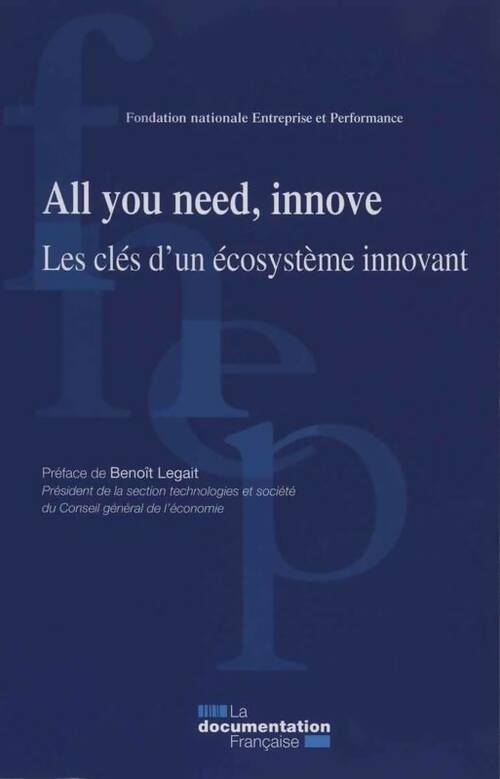 All you need, innove. Les clés d'un écosystème innovant - Collectif
