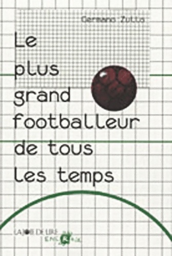 Le plus grand footballeur de tous les temps - Germano Zullo
