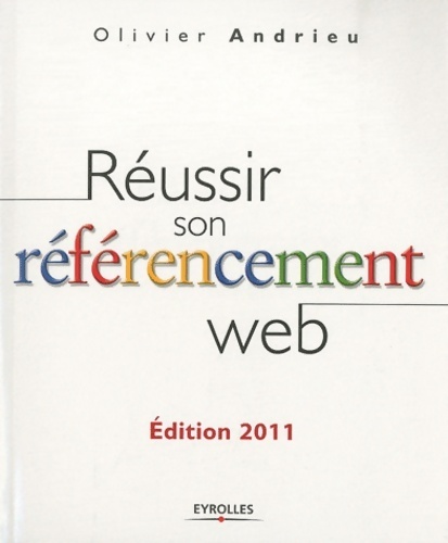 Réussir son référencement web 2011 - Olivier Andrieu