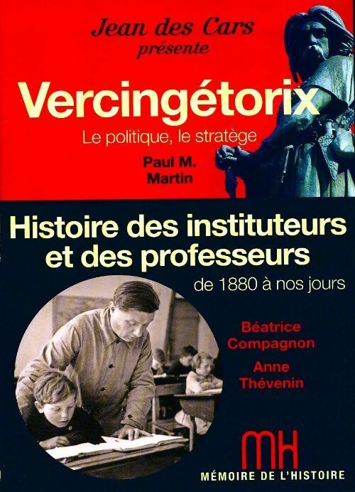 Vercingétorix, le politique le stratège / Histoire des instituteurs et des professeurs de 1880 à nos jours