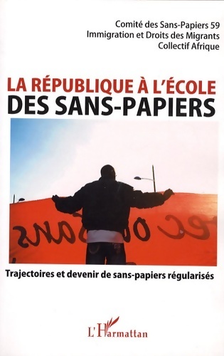 La république à l'école des sans-papiers. Trajectoires et devenir de sans-papiers régularisés - Collectif