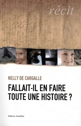 Fallait-il en faire toute une histoire ? - Nelly De Cargalle