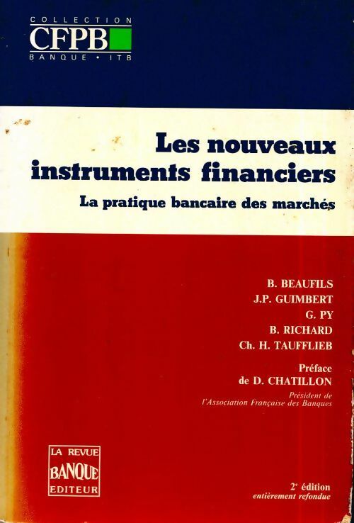 Les nouveaux instruments financier. La pratique bancaire des marchés - Collectif