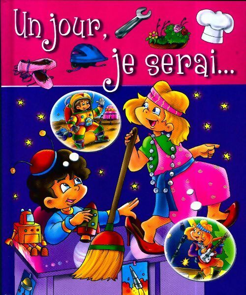 Un jour je serai... Danseuse, astronaute, cuisinière, plombier... - Collectif