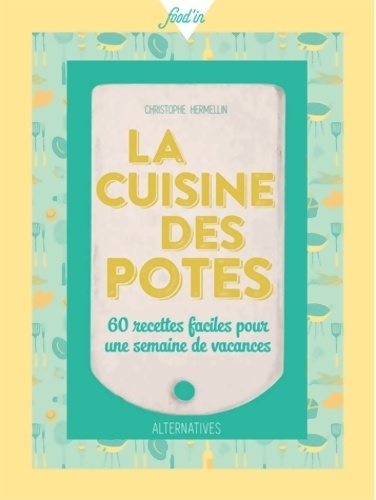 La cuisine des potes. 60 recettes faciles pour une semaine de vacances - Christophe Hermellin