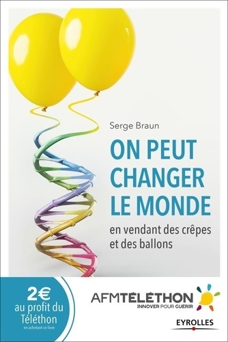 On peut changer le monde en vendant des crêpes et des ballons. La révolution Téléthon - Serge Braun