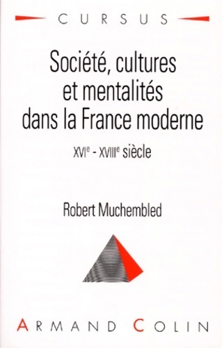 Société, cultures et mentalités dans la France moderne XVIe-XVIIIe siècle - Robert Muchembled