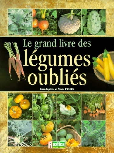Le grand livre des légumes oubliés - Nicole Prades