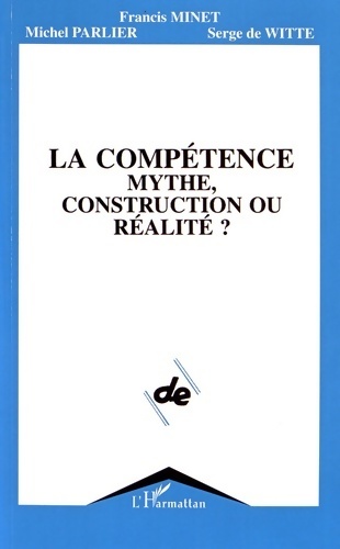 La compétence. Mythe, construction ou réalité ? - Francis Minet