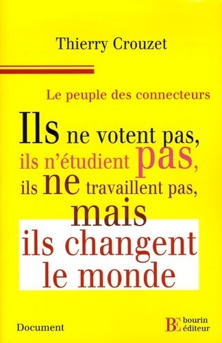 Le peuple des connecteurs. Ils ne votent pas ils n'étudient pas ils ne travaillent pas... Mais ils changent le monde