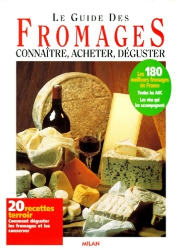 Le guide des fromages. Connaitre, acheter, déguster - Collectif