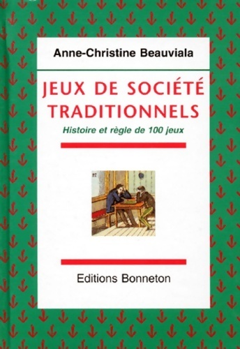 Jeux de société traditionnels. Histoire et règles de 100 jeux - Anne-Christine Beauvalia