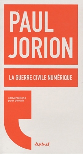 La guerre civile numérique - Paul Jorion