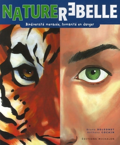 Nature rebelle. Biodiversité menacée, humanité en danger - Bruno Deléonet