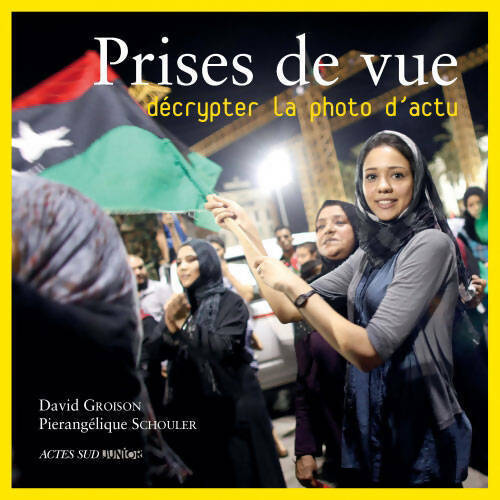 Prises de vue. Décrypter la photo d'actu - David Groison