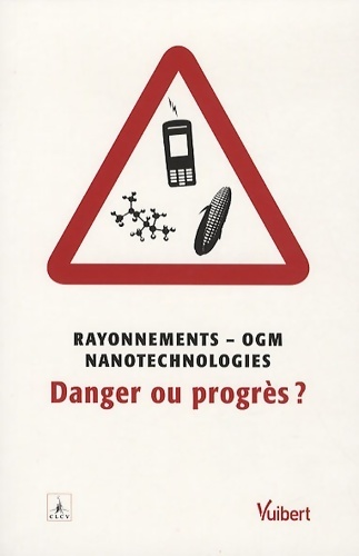 Rayonnements - OGM - nanotechnologie : Danger ou progrès ? - CLCV