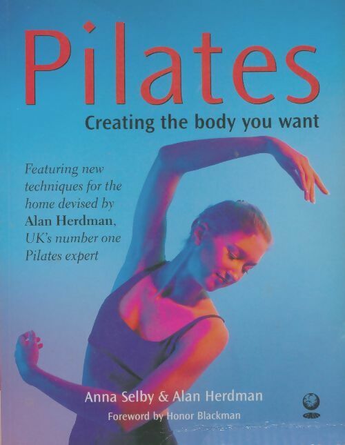 Pilates. Creating the body you want - Anna Selby