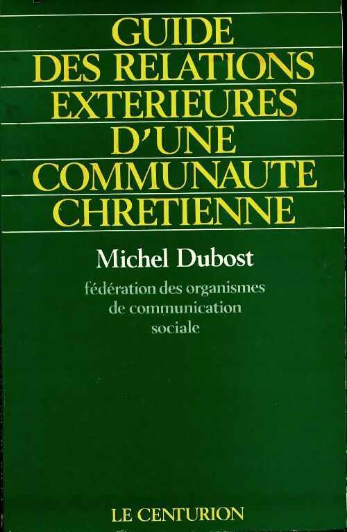 Guide des relations extérieurs d'une communauté chrétienne - Michel Dubost