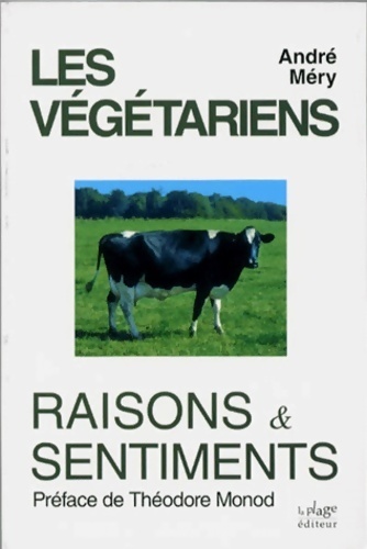 Les végétariens. Raisons et sentiments - André Mery