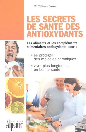 Les secrets de santé des antioxydants - Céline Causse