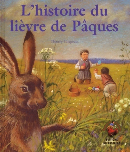 L'histoire du lièvre de Pâques - Thierry Chapeau