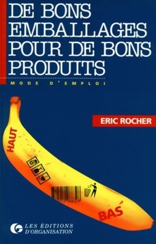 De bons emballages pour de bons produits. Mode d'emploi - Éric Rocher
