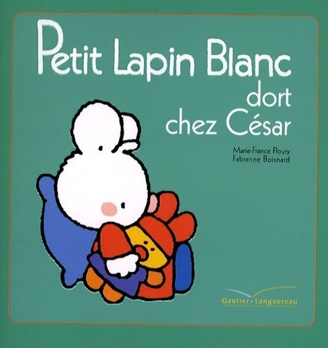 Petit lapin blanc dort chez césar - Marie-France Floury