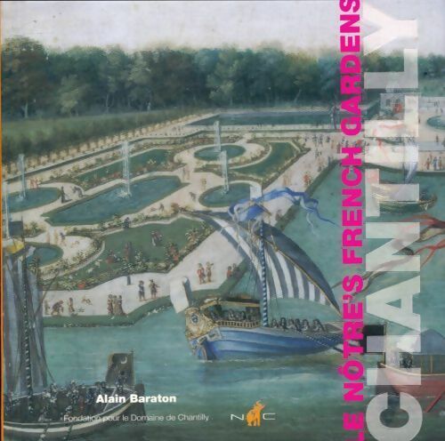 Le notre's french gardens : Chantilly - Alain Baraton