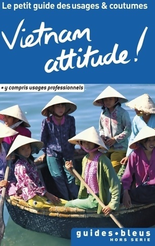 Vietnam attitude ! Le petit guide des usages et coutumes - Collectif