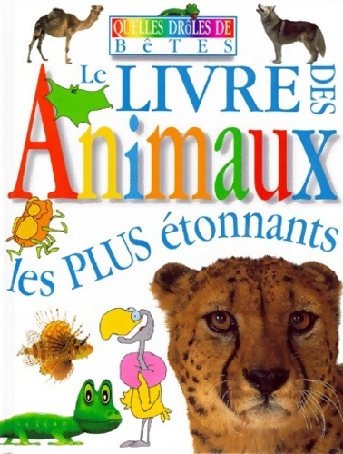 Le livre des animaux les plus étonnants - Collectif