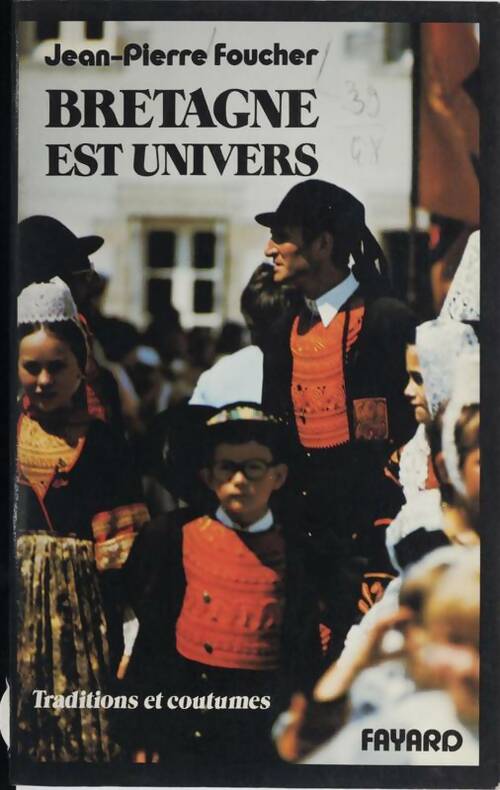 Bretagne est univers. Traditions et coutumes - Foucher Jean-Pierre