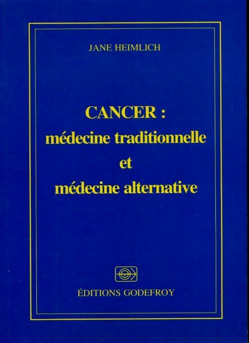 Cancer : Médecine traditionnelle et médecine alternative - Jane Heimlich