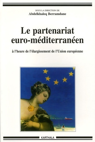 Le partenariat euro-méditerranéen à l'heure du cinquième élargissement de l'Union européenne - Abdelkhaleq Berramdane